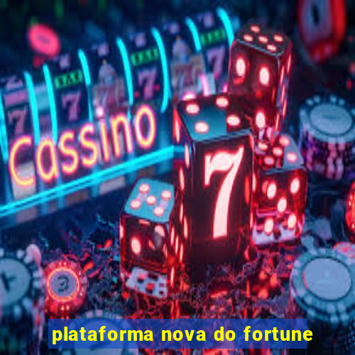 plataforma nova do fortune